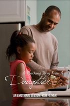 A Touching Story From A Daughter: An Emotional Lesson From Father