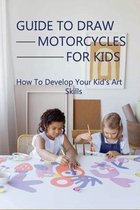 Guide To Draw Motorcycles For Kids: How To Develop Your Kid's Art Skills