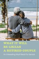 What It Will Be Like As A Retired Couple: An Interesting Must-Read For Seniors