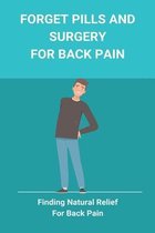 Forget Pills And Surgery For Back Pain: Finding Natural Relief For Back Pain