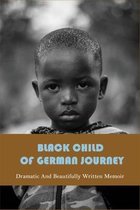 Black Child Of German Journey: Dramatic And Beautifully Written Memoir