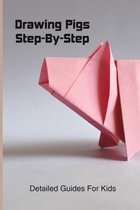 Drawing Pigs Step-by-step: Detailed Guides For Kids