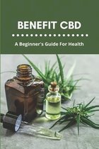 Benefit CBD: A Beginner's Guide For Health