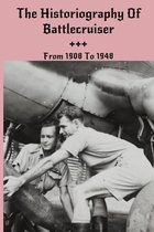 The Historiography Of Battlecruiser: From 1908 To 1948
