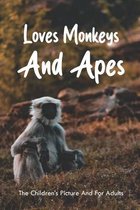 Loves Monkeys And Apes: The Children's Picture And For Adults