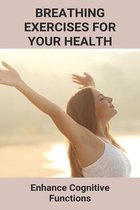 Breathing Exercises For Your Health: Enhance Cognitive Functions