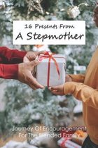 16 Presents From A Stepmother: Journey Of Encouragement For The Blended Family