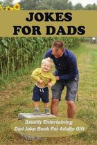 Jokes For Dads: Greatly Entertaining Dad Joke Book For Adults Gift