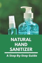 Natural Hand Sanitizer: A Step-By-Step Guide