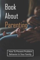 Book About Parenting: How To Prevent Problem Behavior In Your Family
