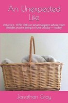 An Unexpected Life: Volume I