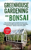 Greenhouse Gardening and Bonsai: 2 Books in 1