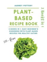 The Plant-Based Recipe Book: 2 books in 1