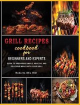 Grill Recipes Cookbook for Beginners and Experts
