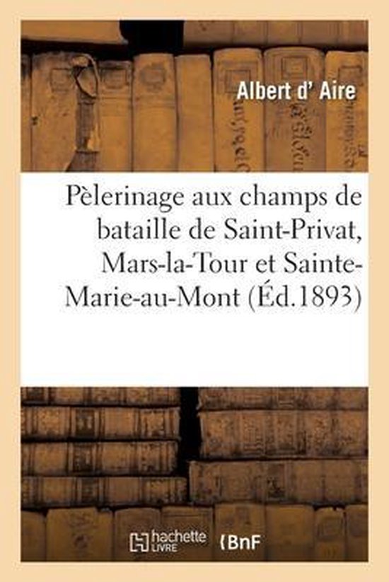 Pèlerinage Aux Champs de Bataille de Saint-Privat, Mars-La-Tour Et Sainte-Marie-Au-Mont