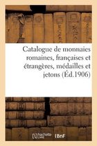 Catalogue de Monnaies Romaines, Fran�aises Et �trang�res, M�dailles Et Jetons