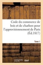 Code Du Commerce de Bois Et de Charbon Pour l'Approvisionnement de Paris