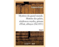 Mystères du grand monde. Histoire des palais, résidences royales, prisons d'État, abbayes