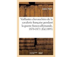 Les Vaillantes chevauchées de la cavalerie française pendant la guerre franco-allemande de 1870-1871