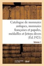 Catalogue de Monnaies Antiques, Monnaies Fran�aises Et Papales, M�dailles Et Jetons Divers. Volume 1