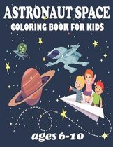 Astronaut Space Coloring Book For Kids ages 10-6: Space Exploration for Kids, space Astronauts and Planets, Space kids Activity Book