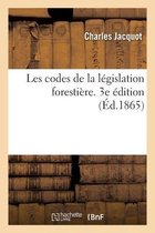 Les Codes de la L�gislation Foresti�re. Code Forestier, l'Ordonnance R�glementaire Du 1er Ao�t 1827