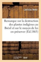 Remarque Sur La Destruction Des Plantes Indig�nes Au Br�sil Et Sur Le Moyen de Les En Pr�server