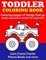 Toddler Coloring Book: Coloring Pages of Things That Go: Cars, Trains, Tractors, Planes, Boats & More. Simple Big Pictures Perfect for Beginn