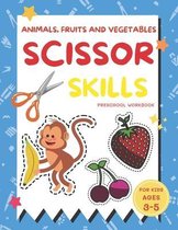 Animals, Fruits and Vegetables Scissor Skills Preschool Workbook for Kids Ages 3-5: A Fun with Apple, Bear, Crab, Cat, Dolphin, Elephant, Starfish and
