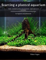 Starting a planted aquarium: The Complete Planted Aquarium Guide