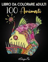 Libro Da Colorare Adulti 100 Animali: Fantastici e Unici Disegni Antistress da Colorare