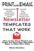 Print and Email Newsletter Templates That Work: How to Use Visual Product and Simple Yet Informative Newsletter Styles to Make More Sales