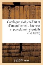 Catalogue d'Objets d'Art Et d'Ameublement, Fa�ences Et Porcelaines, �ventails