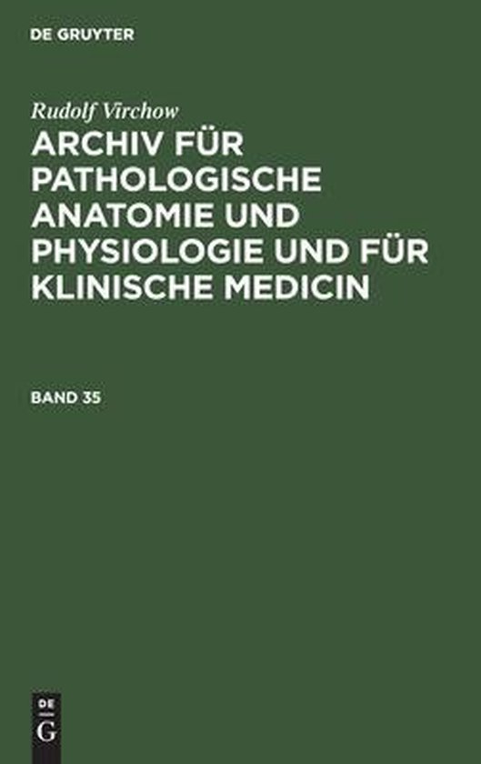 Rudolf Virchow: Archiv Für Pathologische Anatomie Und Physiologie Und Für Klinische Medicin. Band 35 Rudolf Virchow: Archiv Für Pathologische Anatomie Und Physiologie Und Für Klinische Medicin. Band 35