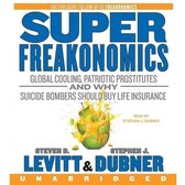 Superfreakonomics Lib/E: Global Cooling, Patriotic Prostitutes, and Why Suicide Bombers Should Buy Life Insurance