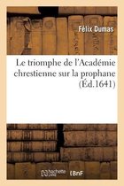 Le Triomphe de l'Acad�mie Chrestienne Sur La Prophane