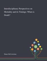 Interdisciplinary Perspectives on Mortality and Its Timings