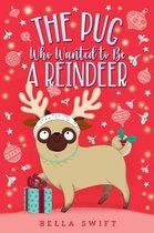 The Pug Who Wanted to Be-The Pug Who Wanted to Be a Reindeer