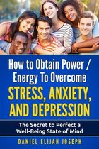 How to Obtain Power / Energy To Overcome Stress, Anxiety and Depression.