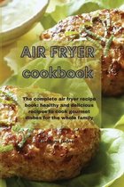Air Fryer Cookbook: The complete air fryer recipe book