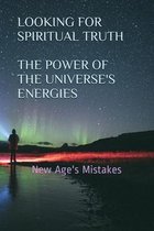 Looking for Spiritual Truth - The Power of the Universe's Energies