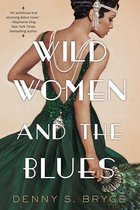 Wild Women and the Blues A Fascinating and Innovative Novel of Historical Fiction