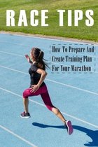 Race Tips: How To Prepare And Create Training Plan For Your Marathon