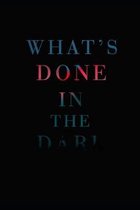 What's Done In the Dark