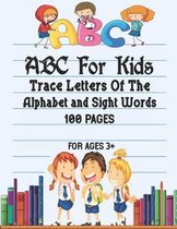 ABC For Kids - Trace Letters Of The Alphabet and Sight Words: Preschool Practice Handwriting Workbook