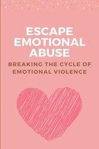 Escape Emotional Abuse: Breaking The Cycle of Emotional Violence