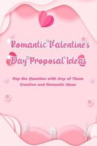 Romantic Valentine's Day Proposal Ideas: Pop the Question with Any of These Creative and Romantic Ideas