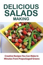 Delicious Salads Making: Creative Recipes You Can Make In Minutes From Prepackaged Greens