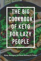 The Big Cookbook Of Keto For Lazy People: Easy Recipes To Save Money & Time!