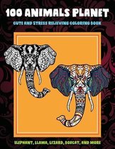 100 Animals Planet - Cute and Stress Relieving Coloring Book - Elephant, Llama, Lizard, Bobcat, and more